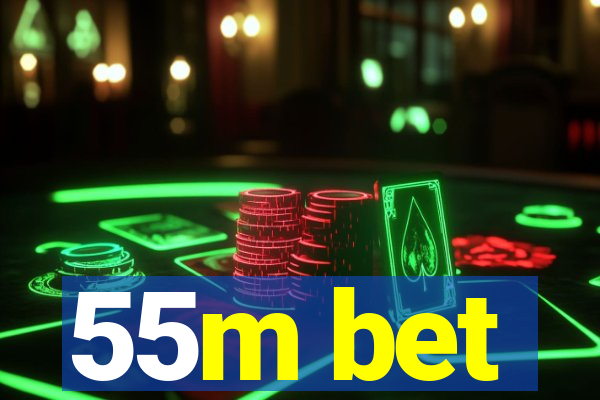 55m bet